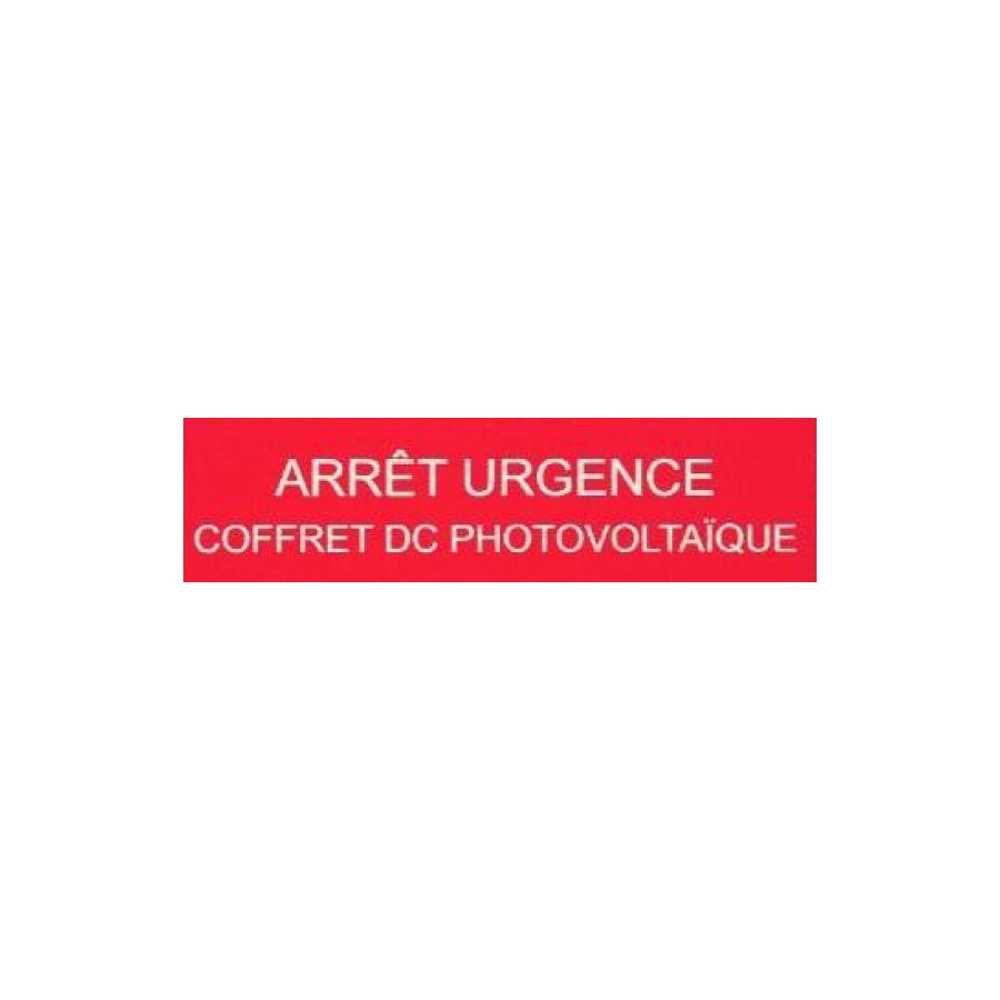 Plaque RIGIDE PVC 9x2.5 cms "ARRET URGENCE COFFRET DC PHOTOVOLTAIQUE" Plaque RIGIDE PVC 9x2.5 cms "ARRET URGENCE COFFRET DC PHOTOVOLTAIQUE"